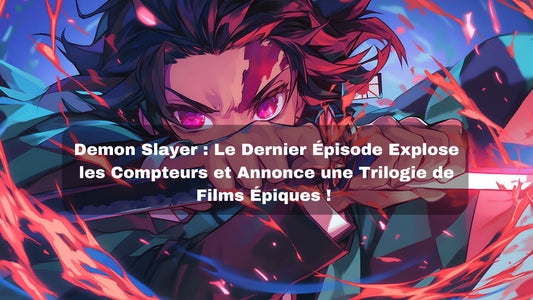 Demon Slayer : Le Dernier Épisode Explose les Compteurs et Annonce une Trilogie de Films Épiques - BAKASHOP