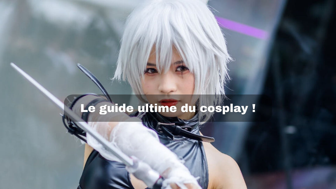 Le guide ultime du cosplay ! - BAKASHOP