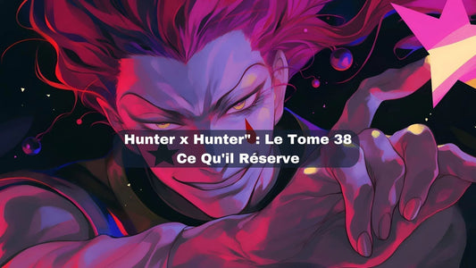 Le retour tant attendu de "Hunter x Hunter" : le tome 38 et ce qu'il réserve