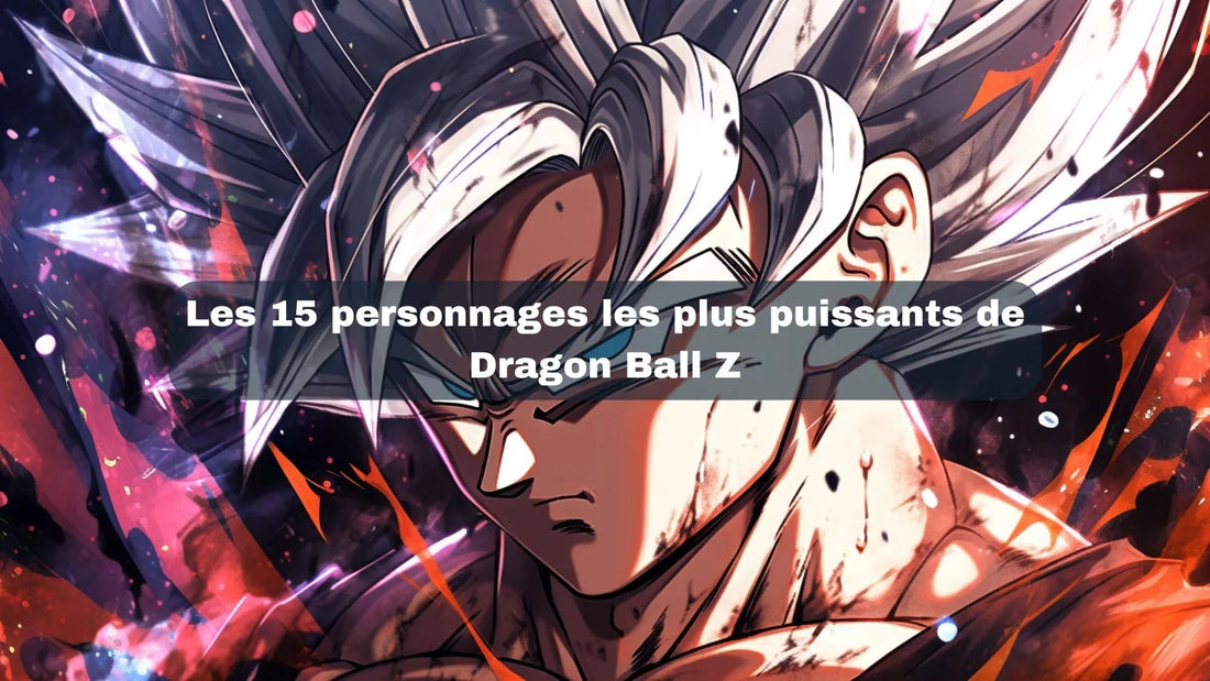 Top 15 des personnages les plus puissants - DRAGON BALL