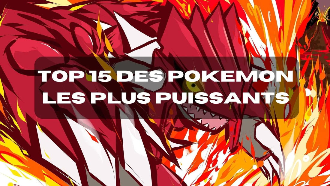 Top 15 des Pokémon les Plus Puissants - BAKASHOP - BAKASHOP